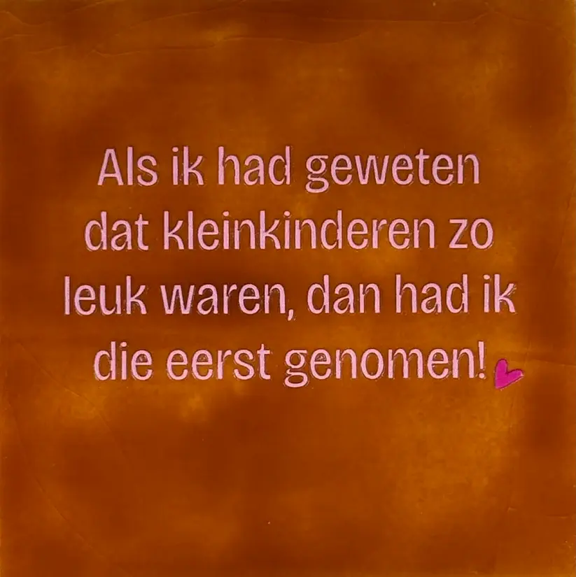 Tegeltje 'als ik had geweten dat kleinkinderen..' terra/warmroze(knalroze)