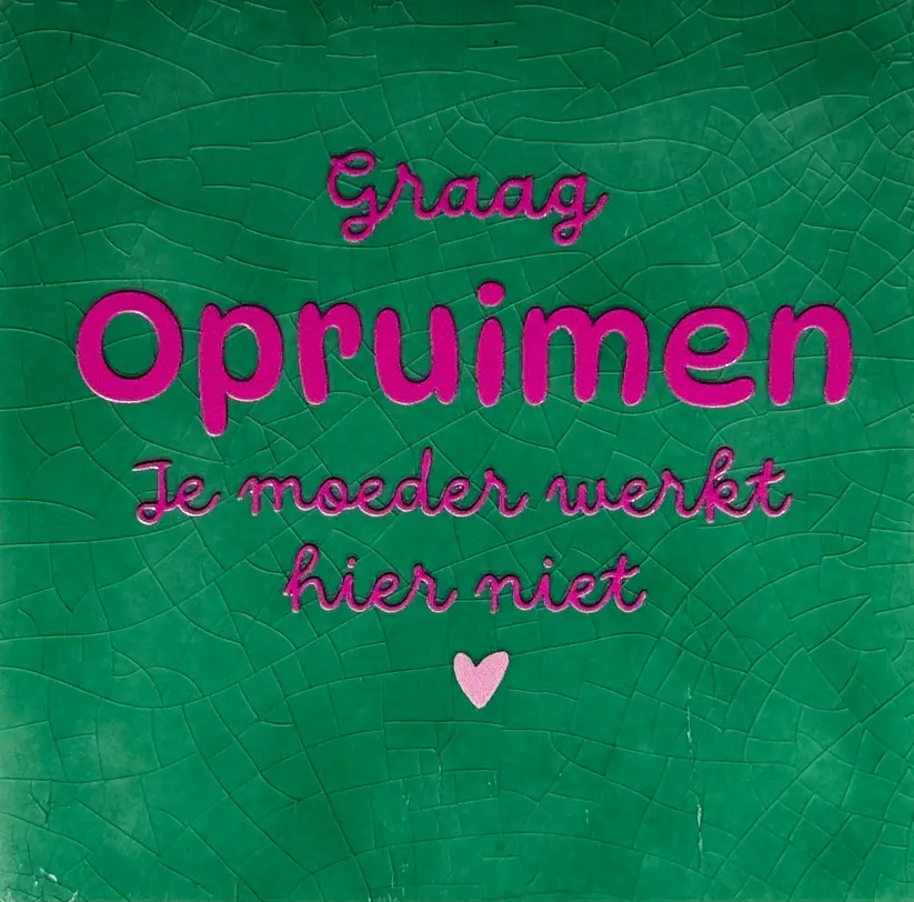 Tegeltje graag opruimen je moeder werkt hier niet' hardgroen/knalroze(warmroze)