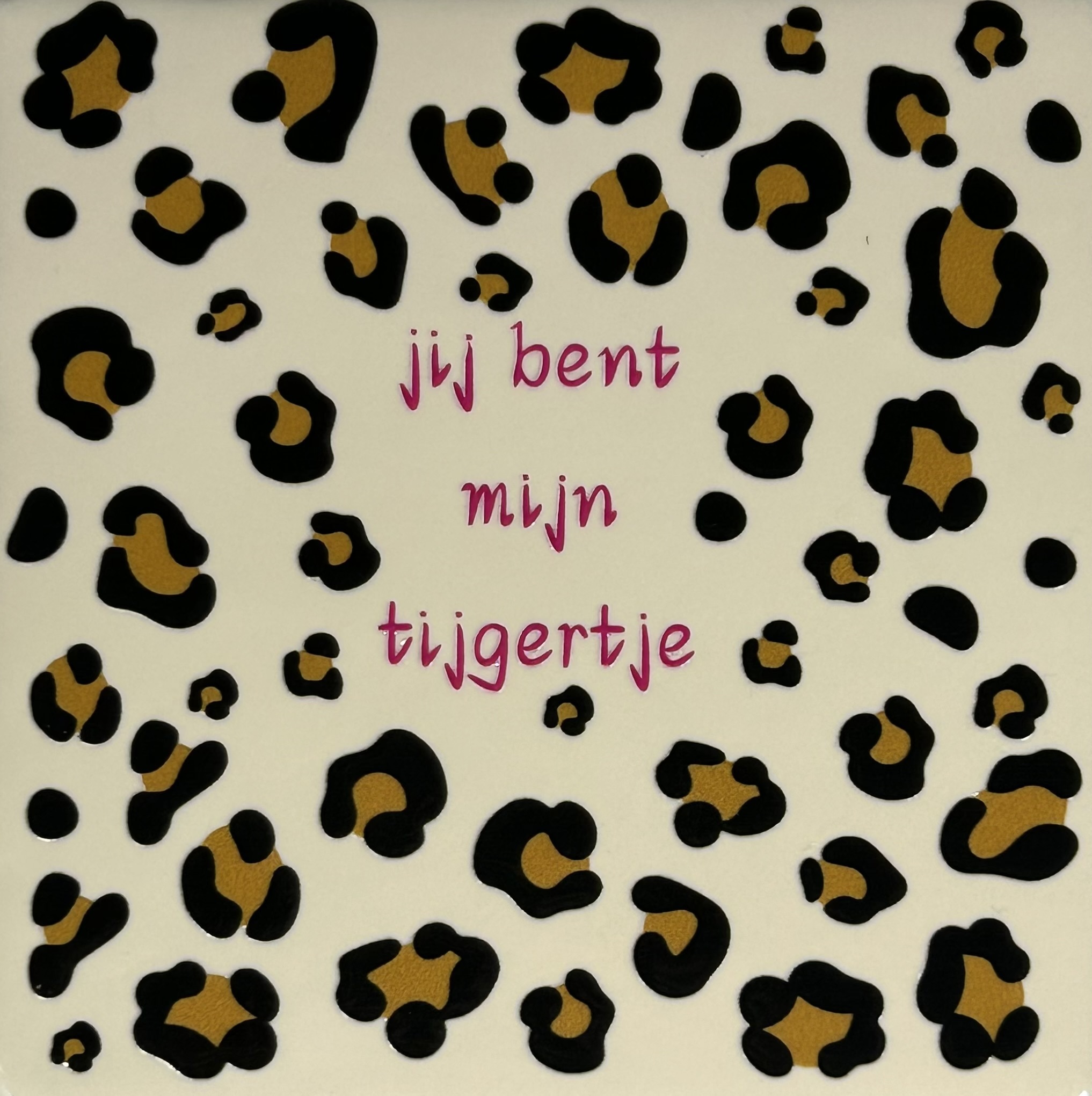 Tegeltje jij bent mijn tijgertje