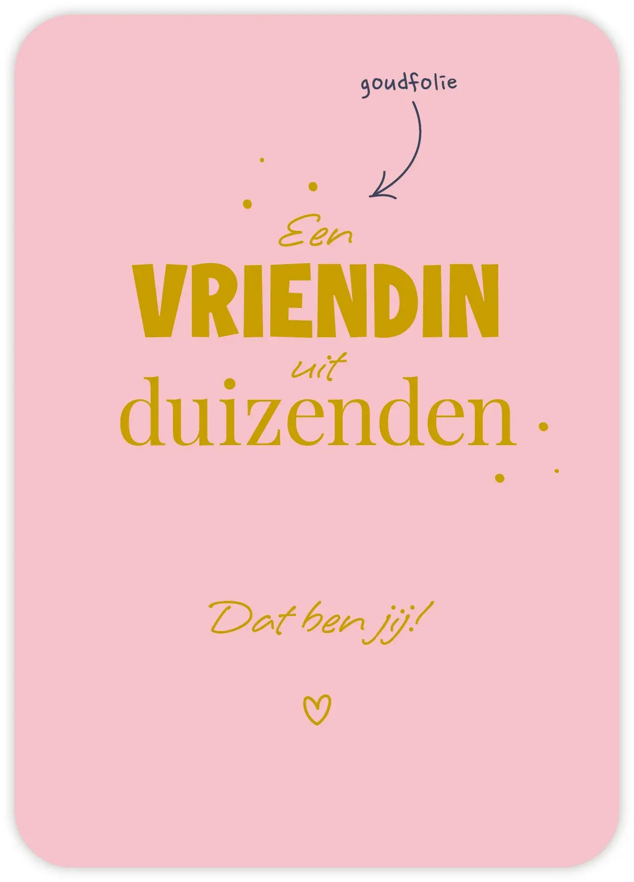 friends Een vriendin uit duizenden Dat ben jij!