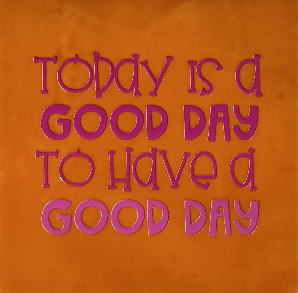 today is a good day … oranje/roze