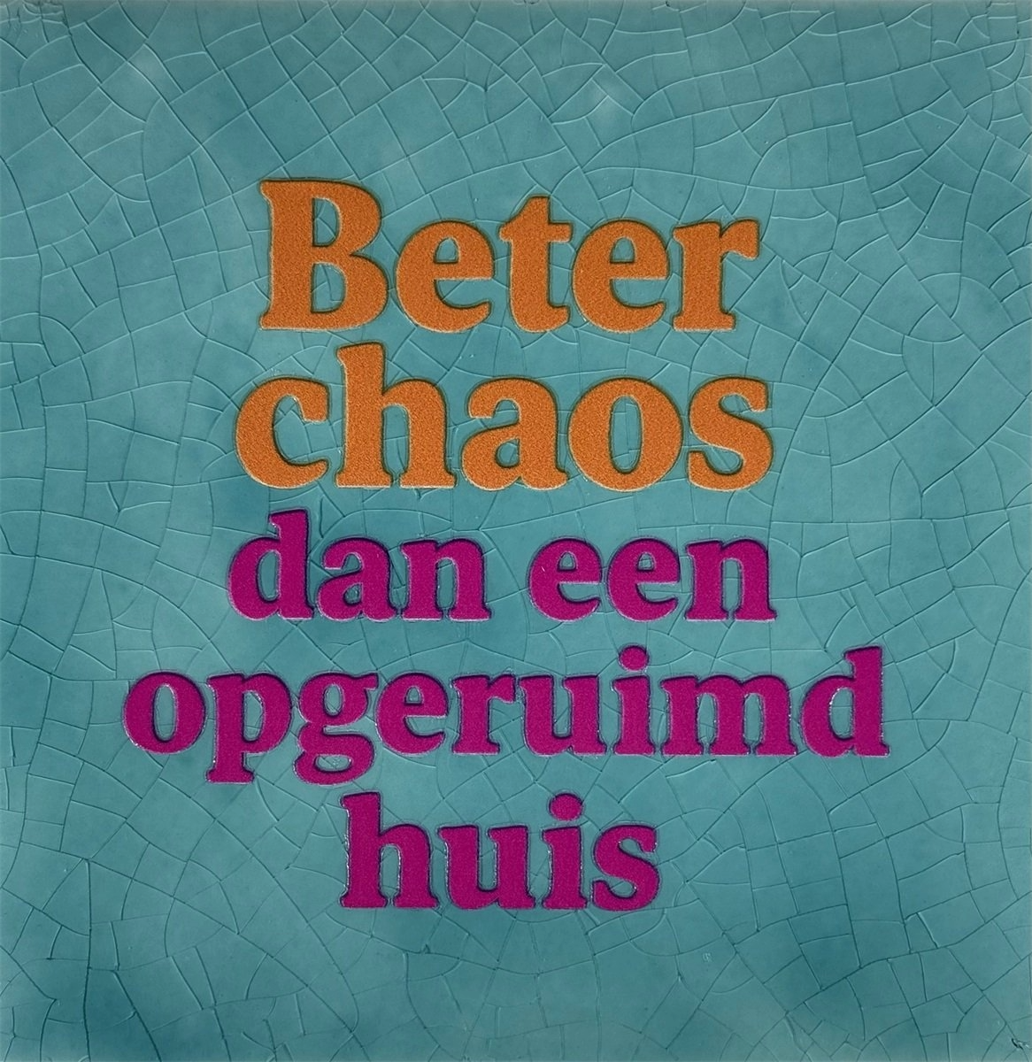 Tegeltje Beter chaos dan een opgeruimd huis. groen/oranje
